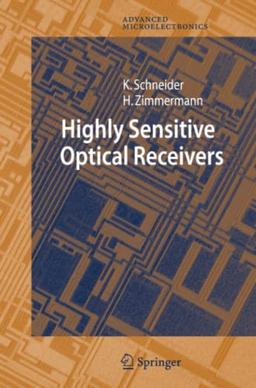 Highly Sensitive Optical Receivers (Springer Series in Advanced Microelectronics, Band 23)