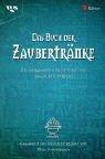 Das Buch der Zaubertränke: Die besten Rezepturen und magischen Sprüche