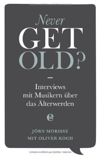 Never get old: Interviews mit Musikern über das Älterwerden