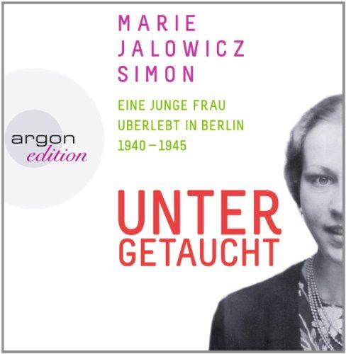 Untergetaucht: Eine junge Frau überlebt in Berlin 1940 - 1945