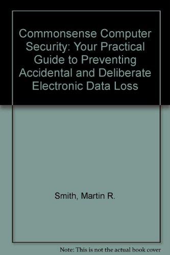 Commonsense Computer Security: Your Practical Guide to Preventing Accidental and Deliberate Electronic Data Loss