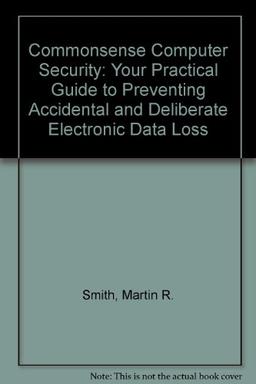 Commonsense Computer Security: Your Practical Guide to Preventing Accidental and Deliberate Electronic Data Loss