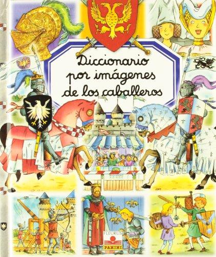 Diccionario por imagenes los caballeros/ Picture Dictionary of Knights (Diccionario Por Imagenes/ Picture Dictionary)