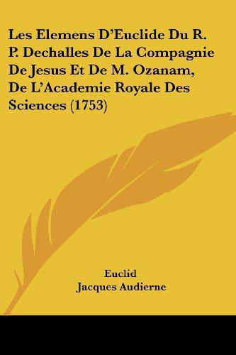 Les Elemens D'Euclide Du R. P. Dechalles De La Compagnie De Jesus Et De M. Ozanam, De L'Academie Royale Des Sciences (1753)