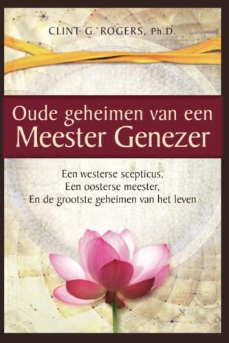 Oude geheimen van een Meester-Genezer: Een westerse scepticus, een oosterse meester, en de grootste geheimen van het leven