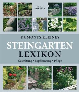 Dumonts kleines Steingarten-Lexikon: Gestaltung, Bepflanzung, Pflege