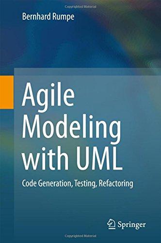 Agile Modeling with UML: Code Generation, Testing, Refactoring