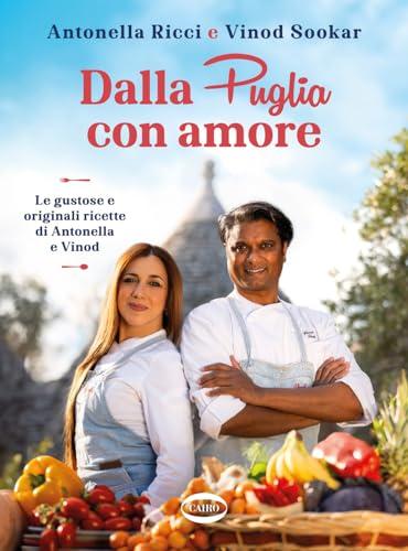 Dalla Puglia con amore. Le gustose e originali ricette di Antonella e Vinod