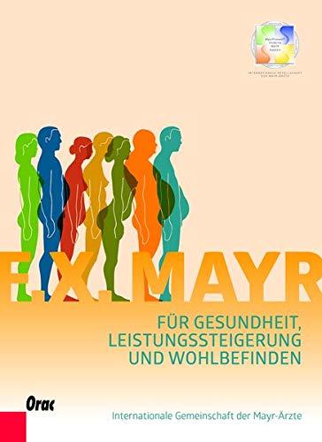 F.X.Mayr: Für Gesundheit, Leistungssteigerung und Wohlbefinden