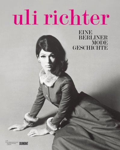 Die Uli Richter Story: Eine Berliner Modegeschichte. A Berlin Fashion Story