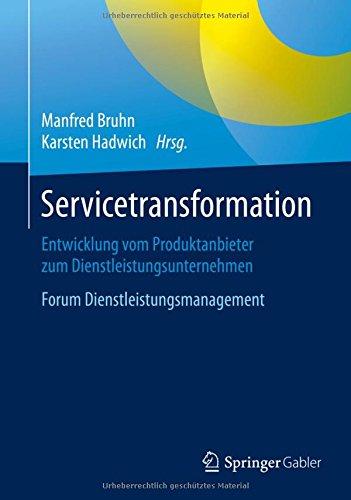 Servicetransformation: Entwicklung vom Produktanbieter zum Dienstleistungsunternehmen. Forum Dienstleistungsmanagement