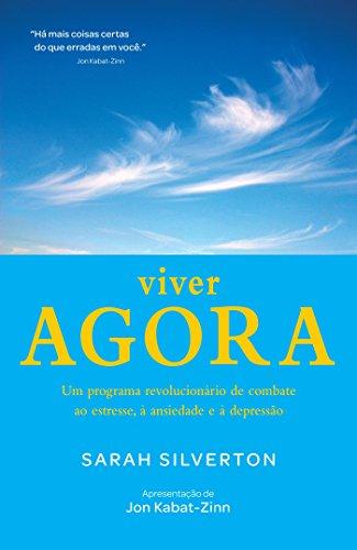 Viver Agora. Um Programa Revolucionário de Combate ao Estresse, à Ansiedade e à Depressão (Em Portuguese do Brasil)