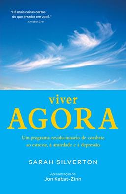 Viver Agora. Um Programa Revolucionário de Combate ao Estresse, à Ansiedade e à Depressão (Em Portuguese do Brasil)