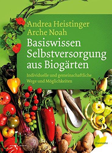 Basiswissen Selbstversorgung aus Biogärten: Individuelle und gemeinschaftliche Wege und Möglichkeiten