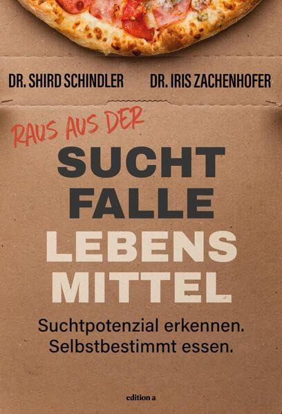 Raus aus der Suchtfalle Lebensmittel: Suchtpotenzial erkennen. Selbstbestimmt essen.: Suchtpotenzial erkennen. Selbstbestimmt essen. Gewicht reduzieren.