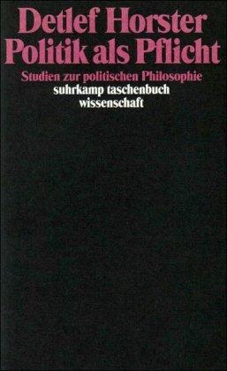 Politik als Pflicht: Studien zur politischen Philosophie (suhrkamp taschenbuch wissenschaft)