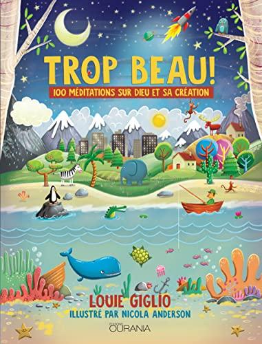 Trop beau ! : 100 méditations sur Dieu et sa création