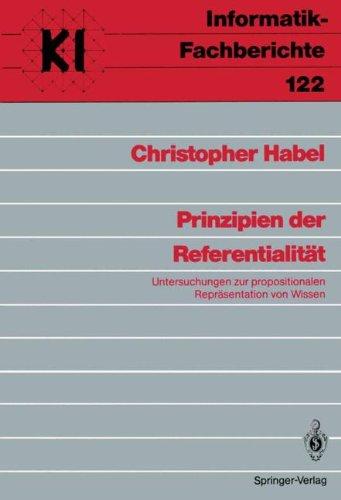 Prinzipien der Referentialität: Untersuchungen zur Propositionalen Repräsentation von Wissen (Informatik-Fachberichte, Band 122)