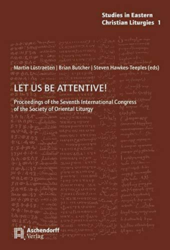 Let us be attentive!: Proceedings of the Seventh International Congress of the Society of Oriental Liturgy (Studies in Eastern Christian Liturgies)