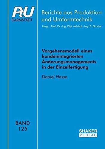 Vorgehensmodell eines kundenintegrierten Änderungsmanagements in der Einzelfertigung (Berichte aus Produktion und Umformtechnik)