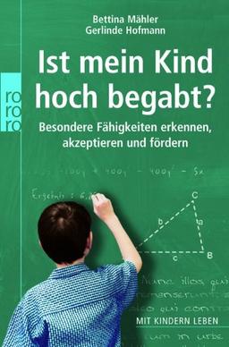 Ist mein Kind hoch begabt?: Besondere Fähigkeiten erkennen, akzeptieren und fördern