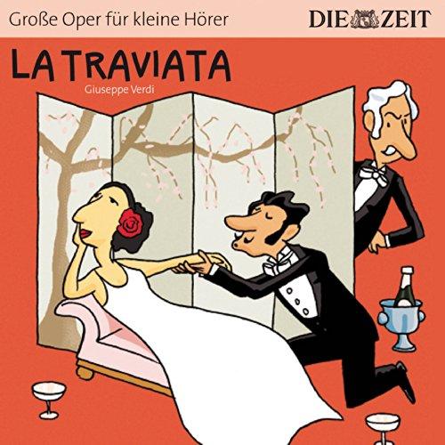 La Traviata Die ZEIT-Edition: Hörspiel mit Opernmusik - Große Oper für kleine Hörer