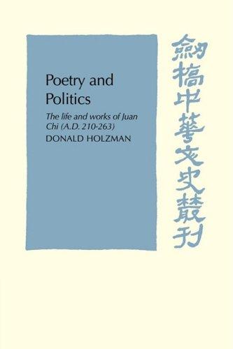 Poetry and Politics: The Life and Works of Juan Chi, A.D. 210-263 (Cambridge Studies in Chinese History, Literature and Institutions)