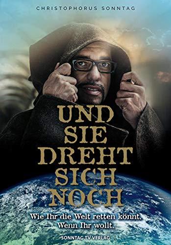 Und sie dreht sich noch: Wie Ihr die Welt retten könnt. Wenn Ihr wollt.