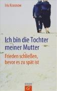 Ich bin die Tochter meiner Mutter: Frieden schließen, bevor es zu spät ist