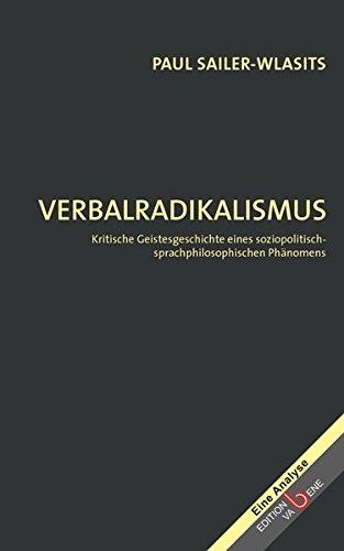 Verbalradikalismus: Kritische Geistesgeschichte eines soziopolitisch-sprachphilosophischen Phänomens (Eine Analyse)