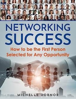 Networking Success: How to be the First Person Selected for Any Opportunity