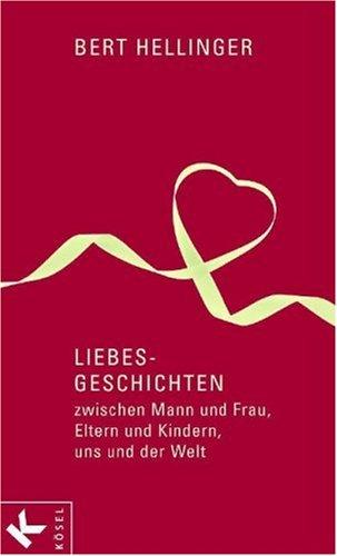 Liebes-Geschichten: zwischen Mann und Frau, Eltern und Kindern, uns und der Welt