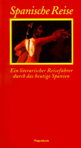 Spanische Reise. Ein literarischer Führer durch das heutige Spanien