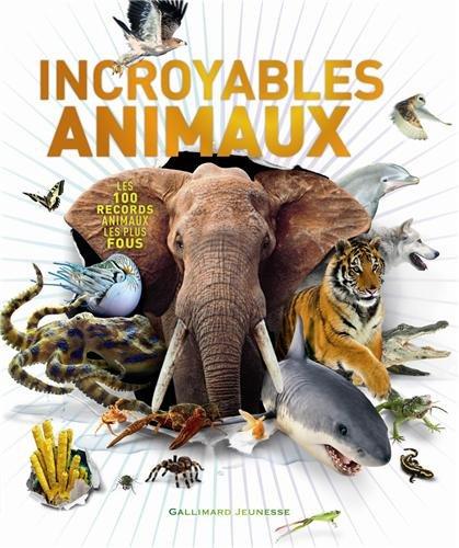 Incroyables animaux : les 100 records animaux les plus fous