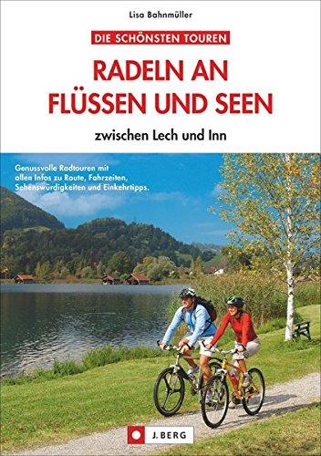 Radeln an Flüssen und Seen: zwischen Lech und Inn