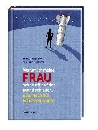 Warum ich meine Frau schon oft auf den Mond schießen, aber noch nie verlassen wollte