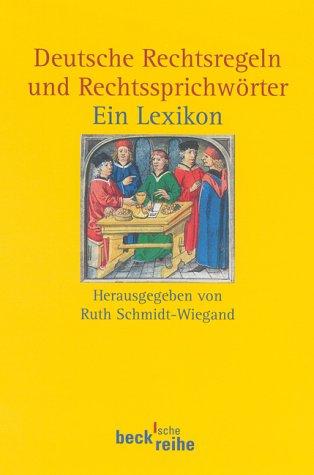 Deutsche Rechtsregeln und Rechtssprichwörter. Ein Lexikon