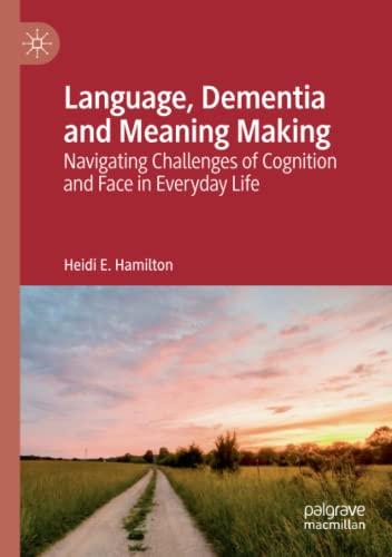 Language, Dementia and Meaning Making: Navigating Challenges of Cognition and Face in Everyday Life