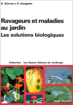 RAVAGEURS ET MALADIES DU JARDIN : LES SOLUTIONS BIOLOGIQUES. Edition revue et augmentée