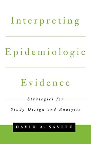 Interpreting Epidemiologic Evidence: Strategies for Study Design and Analysis: Strategies for Study Design & Analysis (Medicine)