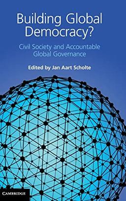 Building Global Democracy?: Civil Society and Accountable Global Governance