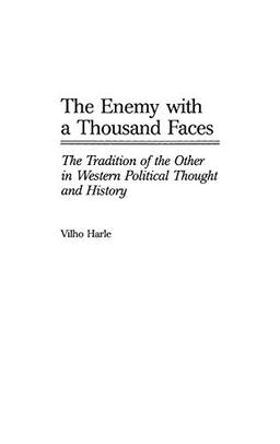 The Enemy with a Thousand Faces: The Tradition of the Other in Western Political Thought and History