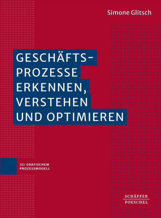 Geschäftsprozesse erkennen, verstehen und optimieren: Mit grafischem Prozessmodell