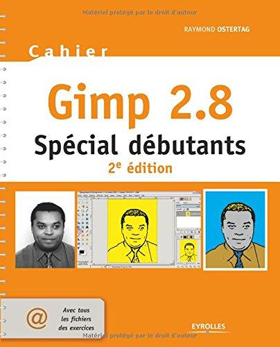 Cahier Gimp 2.8 : spécial débutants : avec tous les fichiers des exercices