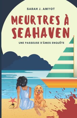 Meurtres à Seahaven : Une passeuse d'âmes enquête: Cosy crime, mystère, thriller