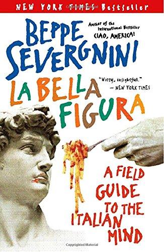 La Bella Figura: A Field Guide to the Italian Mind