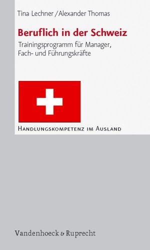 Beruflich in der Schweiz: Trainingsprogramm für Manager, Fach und Führungskräfte (Handlungskompetenz Im Ausland)