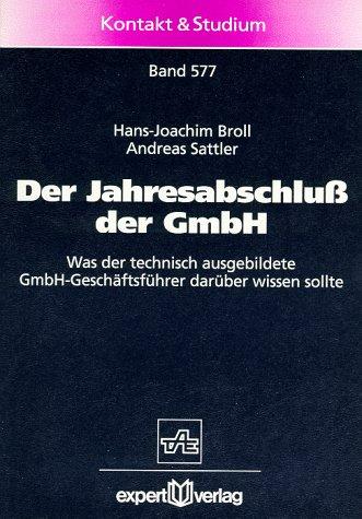 Der Jahresabschluß der GmbH: Was der technisch ausgebildete GmbH-Geschäftsführer darüber wissen sollte (Kontakt & Studium)