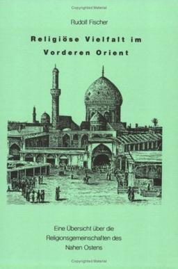 Religiöse Vielfalt im Vorderen Orient: Eine Übersicht über die Religionsgemeinschaften des Nahen Ostens