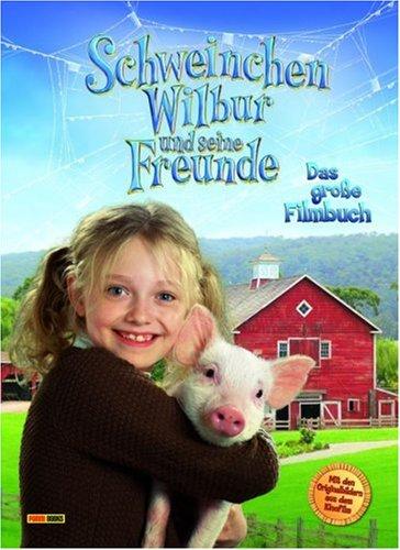 Schweinchen Wilbur und seine Freunde. Das große Filmbuch